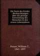 Die Seele des Kindes : Beobacchtungen ?ber die geistige Entwicklung des Menschen in den ersten Lebensjahren, Preyer, William T., 1841-1897 