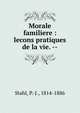 Morale familiere : lecons pratiques de la vie. --, Stahl, P.-J., 1814-1886 