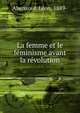 La femme et le feminisme avant la revolution, Abensour, L?on, 1889- 