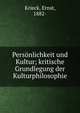 Pers?nlichkeit und Kultur; kritische Grundlegung der Kulturphilosophie, Krieck, Ernst, 1882- 