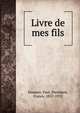 Livre de mes fils, Doumer, Paul, President, France, 1857-1932 
