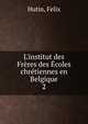 L'institut des Fr?res des ?coles chr?tiennes en Belgique, Hutin, Felix 