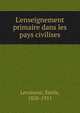 L'enseignement primaire dans les pays civilises, Emile Levasseur 