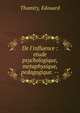 De l'influence : etude psychologique, metaphysique, pedagogique. --, Thamiry, Edouard 