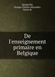 De l'enseignement primaire en Belgique, Haulleville, Prosper Charles Alexandre, Baron de 