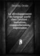 Le d?veloppement du langage parl? chez l'enfant : imitation, comprehension, expression, Decroly, Ovide 