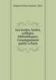 Les ?coles, lyc?es, coll?ges, biblioth?ques; l'enseignement public ? Paris, Dupont-Ferrier, Gustave, 1865- 