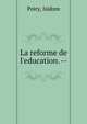 La reforme de l'education. --, Poiry, Isidore 