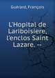 L'Hopital de Lariboisiere, l'enclos Saint Lazare. --, Gu?rard, Fran?ois 