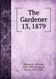 The Gardener. 13, 1879, Thomson, William, 1814-1895,Thomson, David, 1823-1909 