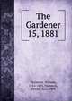 The Gardener. 15, 1881, Thomson, William, 1814-1895,Thomson, David, 1823-1909 