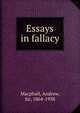 Essays in fallacy, Macphail, Andrew, Sir, 1864-1938 