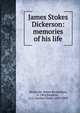 James Stokes Dickerson: memories of his life, Dickerson, Emma Richardson, b. 1842,Kendrick, A. C. (Asahel Clark), 1809-1895 