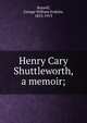 Henry Cary Shuttleworth, a memoir;, Russell, George William Erskine, 1853-1919 