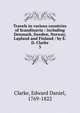 Travels in various countries of Scandinavia : including Denmark, Sweden, Norway, Lapland and Finland / by E. D. Clarke. 3, Clarke, Edward Daniel, 1769-1822 