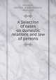 A Selection of cases on domestic relations and law of persons, Edwin Hamlin Woodruff 