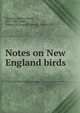 Notes on New England birds, Thoreau, Henry David, 1817-1862 