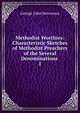 Methodist Worthies: Characteristic Sketches of Methodist Preachers of the Several Denominations .. 1, George John Stevenson 
