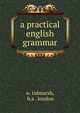 A practical english grammar, w. tidmarsh, b.a . london 
