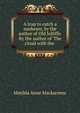 A trap to catch a sunbeam, by the author of Old Jolliffe. By the author of 'The cloud with the ., Matilda Anne Mackarness 