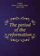The period of the reformation, Vedder, Henry C. 