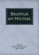 Beothuk an Micmac, Speck, Frank Gouldsmith, 1881-1950 