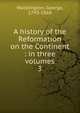 A history of the Reformation on the Continent : in three volumes. 3, Waddington, George, 1793-1869 