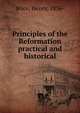Principles of the Reformation practical and historical, Wace, Henry, 1836-1924 