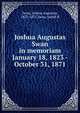Joshua Augustas Swan in memoriam January 18, 1823 - October 31, 1871, Swan, Joshua Augustus, 1823-1871,Swan, Sarah H 
