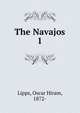 The Navajos. 1, Lipps, Oscar Hiram, 1872- 