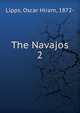The Navajos. 2, Lipps, Oscar Hiram, 1872- 