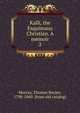 Kalli, the Esquimaux Christian. A memoir. 2, Murray, Thomas Boyles, 1798-1860. [from old catalog] 
