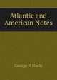 Atlantic and American Notes, George P. Neele 