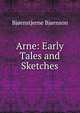 Arne: Early Tales and Sketches, Bj?rnson, Bj?rnstjerne, 1832-1910 