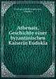 Athenais, Geschichte einer byzantinischen Kaiserin Eudokia., Ferdinand Adolf Gregorovius, Eudokia 