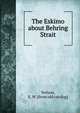 The Eskimo about Behring Strait, Nelson, E. W. [from old catalog] 