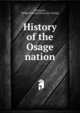 History of the Osage nation, Dickerson, Philip [Jackson] [from old catalog] 