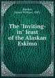 The "Inviting-in" feast of the Alaskan Eskimo, Hawkes, Ernest William, 1883- 
