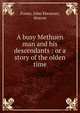 A busy Methuen man and his descendants : or a story of the olden time, Foster, John Ebenezer, deacon 