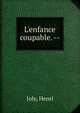 L'enfance coupable. --, Joly Henri 