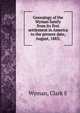 Genealogy of the Wyman family from its first settlement in America to the present date, August, 1883;, Clark E. Wyman 