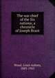 The war chief of the Six nations; a chronicle of Joseph Brant, Wood, Louis Aubrey, 1883-1955 