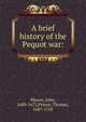 A brief history of the Pequot war:, Mason, John, 1600-1672,Prince, Thomas, 1687-1758 