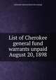 List of Cherokee general fund warrants unpaid August 20, 1898, [Cherokee nation] [from old catalog] 