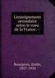 L'enseignement secondaire selon le voeu de la France. --, Bourgeois, Emile, 1857-1934 