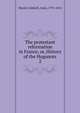 The protestant reformation in France, or, History of the Hugonots. 2, Marsh-Caldwell, Anne, 1791-1874 