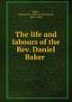 The life and labours of the Rev. Daniel Baker ., Baker, William M. (William Mumford), 1825-1883 