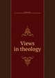 Views in theology, Beecher, Lyman, 1775-1863,Presbyterian Church in the U.S.A. Synod of Cincinnati 