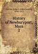 History of Newburyport, Mass.. 2, Currier, John J. (John James), 1834-1912 