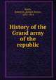 History of the Grand army of the republic, Beath, Robert B. (Robert Burns), 1839-1914 